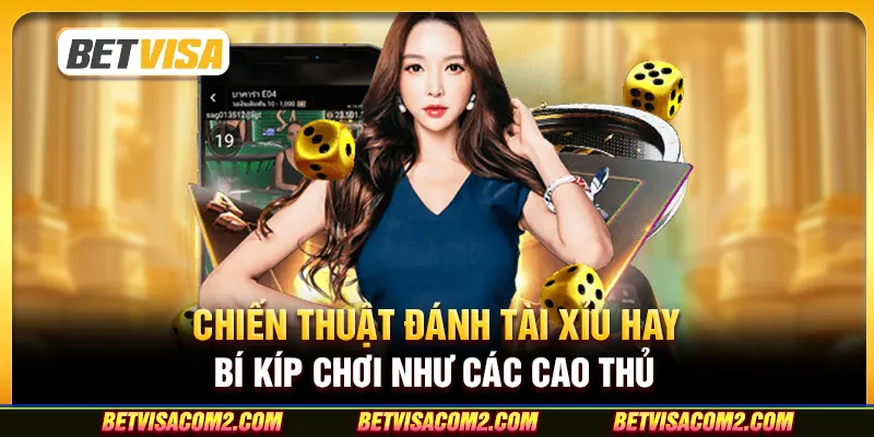 Chiến thuật đánh tài xỉu hay: Bí kíp chơi như các cao thủ